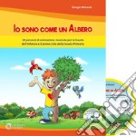 Io sono come un albero. 12 percorsi di animazione musicale per la scuola dell'infanzia e il primo ciclo della scuola primaria. Con CD-Audio libro