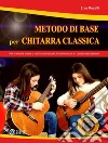 Metodo di base per chitarra classica. Per le scuole medie a indirizzo musicale, i licei musicali e i corsi preaccademici. Con CD-Audio libro di Roselli Eros