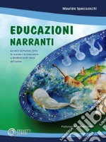 Educazioni narranti. La voce, la musica, l'arte, la scienza e la letteratura si fondono nelle storie dell'uomo libro