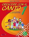 Crescere con il canto. Con File audio in streaming. Vol. 1 libro