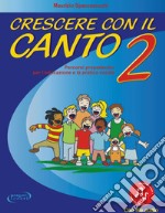 Crescere con il canto. Con File audio in streaming. Vol. 2 libro