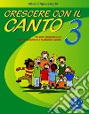 Crescere con il canto. Con File audio in streaming. Vol. 3 libro