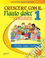 Crescere con il flauto dolce. Per la Scuola elementare. Con File audio in streaming. Vol. 1 libro