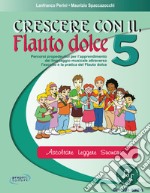 Crescere con il flauto dolce. Per la Scuola media. Con File audio in streaming. Vol. 5 libro