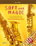 Soft and magic. Arie da concerto in stile lounge, chillout, new age. Per sassofono soprano e contralto. Con Contenuto digitale (fornito elettronicamente) libro