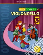 Percorsi di violoncello. Con File audio in streaming. Con schede. Vol. 3 libro