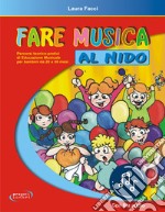 Fare musica al nido. Percorsi teorico-pratici di educazione musicale per bambini da 20 a 36 mesi. Con File audio in streaming