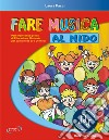 Fare musica al nido. Percorsi teorico-pratici di educazione musicale per bambini da 20 a 36 mesi. Con File audio in streaming libro