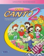 Ora canto. Percorsi propedeutici per l'educazione e la pratica vocale nella scuola d'infanzia e primaria. Con File audio in streaming. Vol. 2 libro