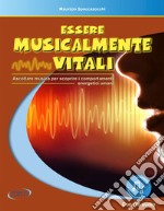 Essere musicalmente vitali. Ascoltare musica per scoprire i comportamenti energetici umani. Con File audio in streaming libro