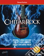 ChitarRock. Metodo teorico-pratico per lo studio avanzato della chitarra rock. Con File audio in streaming libro