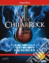 ChitarRock. Metodo teorico-pratico per lo studio avanzato della chitarra rock. Con File audio in streaming libro