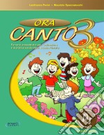 Ora canto. Percorsi propedeutici per l'educazione e la pratica vocale nella scuola d'infanzia e primaria. Con File audio in streaming. Vol. 3 libro