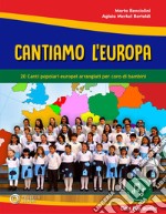 Cantiamo l'Europa. 20 canti popolari europei arrangiati per coro di bambini. Con File audio in streaming