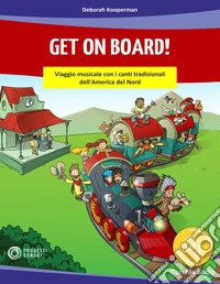 Get on on board! Viaggio musicale con i canti tradizionali dell'America del Nord. Con File audio in streaming libro