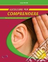 Ascoltare per comprendere. Manuale di formazione dell'orecchio musicale. Con File audio in streaming libro di Peyrot Cécile