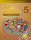 Noi e la musica. Percorsi propedeutici per l'insegnamento della musica nella scuola primaria. Con File audio in streaming. Vol. 5 libro