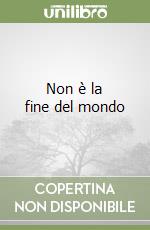 Non è la fine del mondo