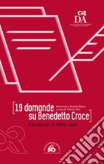 19 domande su Benedetto Croce. Idealismo e altre idee