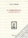 L'uomo nuovo e altri racconti libro