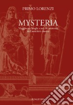 Mysteria. Viaggio nei luoghi e nei riti misterici dell'antichità classica libro