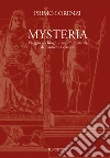 Mysteria. Viaggio nei luoghi e nei riti misterici dell'antichità classica libro