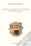 Cucina siceliota e latina in età classica libro di Fucarino Carmelo