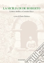 La Sicilia di De Roberto. Lettere inedite a Corrado Ricci libro