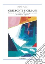 Orizzonti siciliani. Forme del lavoro, figure di festa e segni musicali di tradizione popolare libro