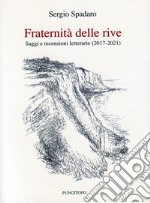 Fraternità delle rive. Saggi e recensioni letterarie (2017-2021) libro