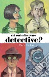Chi vuole diventare detective? libro di De Santis Pablo