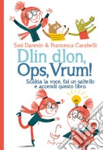 Dlin dlon, ops, vrum! Scalda la voce, fai un saltello e accendi questo libro. Ediz. a colori