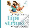 Tipi strani. Ediz. illustrata libro