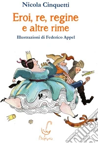 Eroi, re, regine e altre rime libro