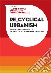 Re-Cyclical Urbanism. Vision, paradigms and projects for the circular matamorphosis libro