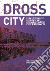 Dross City. Urban metabolism resilience and dross-scape recycling project libro