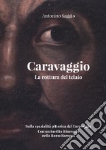 Caravaggio. La rottura del telaio