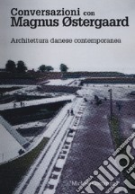 Conversazioni con Magnus Ostergaard. Architettura danese contemporanea