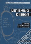 Listening design. Il design per i processi di innovazione libro