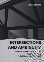 Intersections and ambiguity. Urban infrastructural figures of the european metropolis