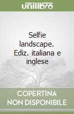 Selfie landscape. Ediz. italiana e inglese libro