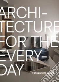 Architecture for the everyday. Works by ETB studio. Ediz. a colori libro