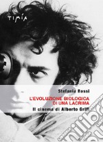 L'evoluzione biologica di una lacrima. Il cinema di Alberto Grifi