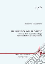 Per l'etica del progetto. Il ruolo delle nuove tecnologie nell'architettura contemporanea