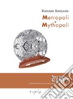 Metropoli + Mythopoli. Ediz. illustrata libro