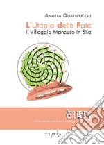 L'utopia delle fate. Il villaggio Mancuso in Sila libro