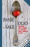 Pane olio & sale. Memorie tra il dolce e il salato dagli anni 60 a oggi libro di Savarese Patrizia