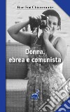 Donna, ebrea e comunista protagonista con i grandi italiani del '900 libro