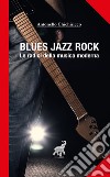 Blues, jazz, rock. Le radici della musica moderna libro di Chichiricco Antonello