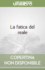 La fatica del reale libro